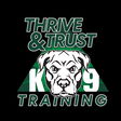Thrive & Trust K9 Training