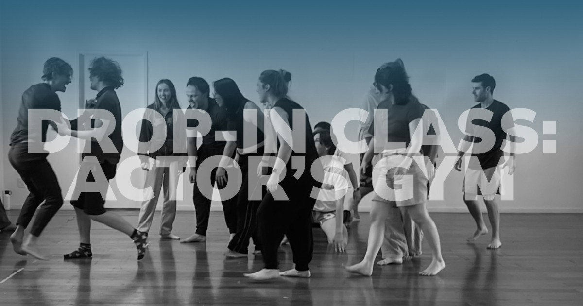 DROP-IN CLASS: Actor's Gym - Sunday 20 September, 3-5.30pm